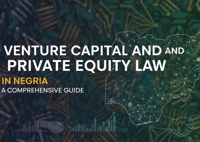 Venture Capital and Private Equity Law in Nigeria: A Comprehensive Guide